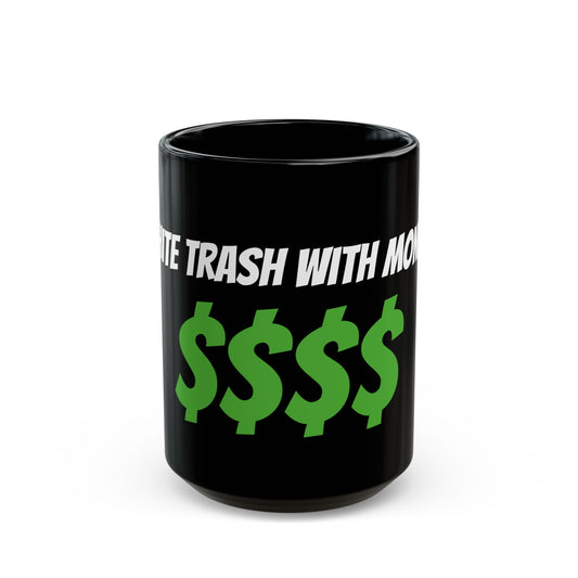Black Mug — "White Trash with Money" Bold Green Dollar Sign Coffee Mug (11oz, 15oz)