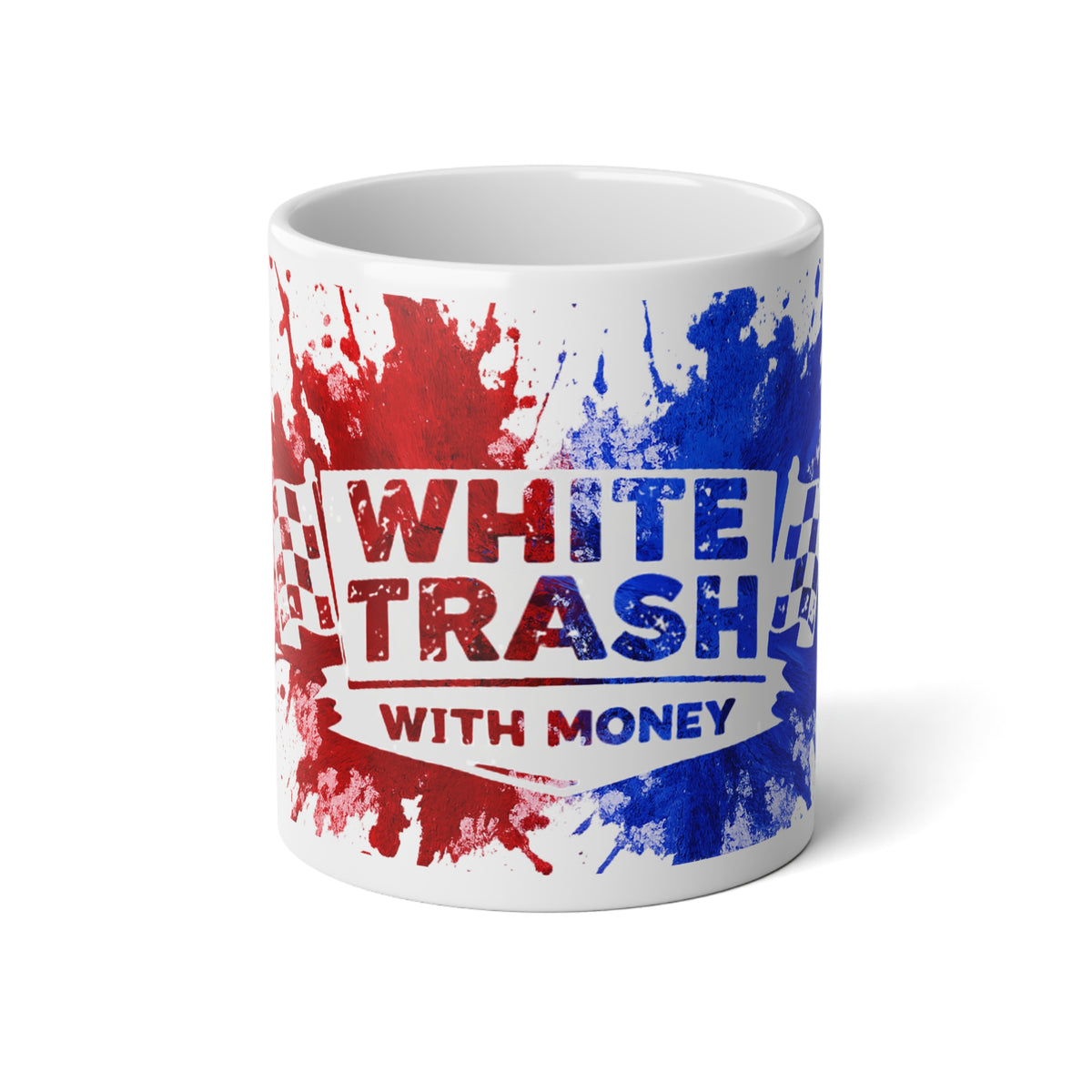 White Trash With Money - Splatter 20 oz Jumbo Mug