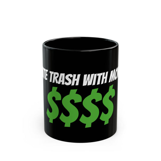 Black Mug — "White Trash with Money" Bold Green Dollar Sign Coffee Mug (11oz, 15oz)