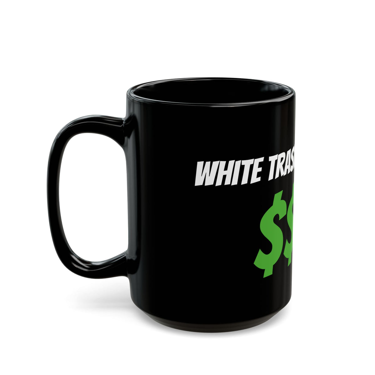 Black Mug — "White Trash with Money" Bold Green Dollar Sign Coffee Mug (11oz, 15oz)