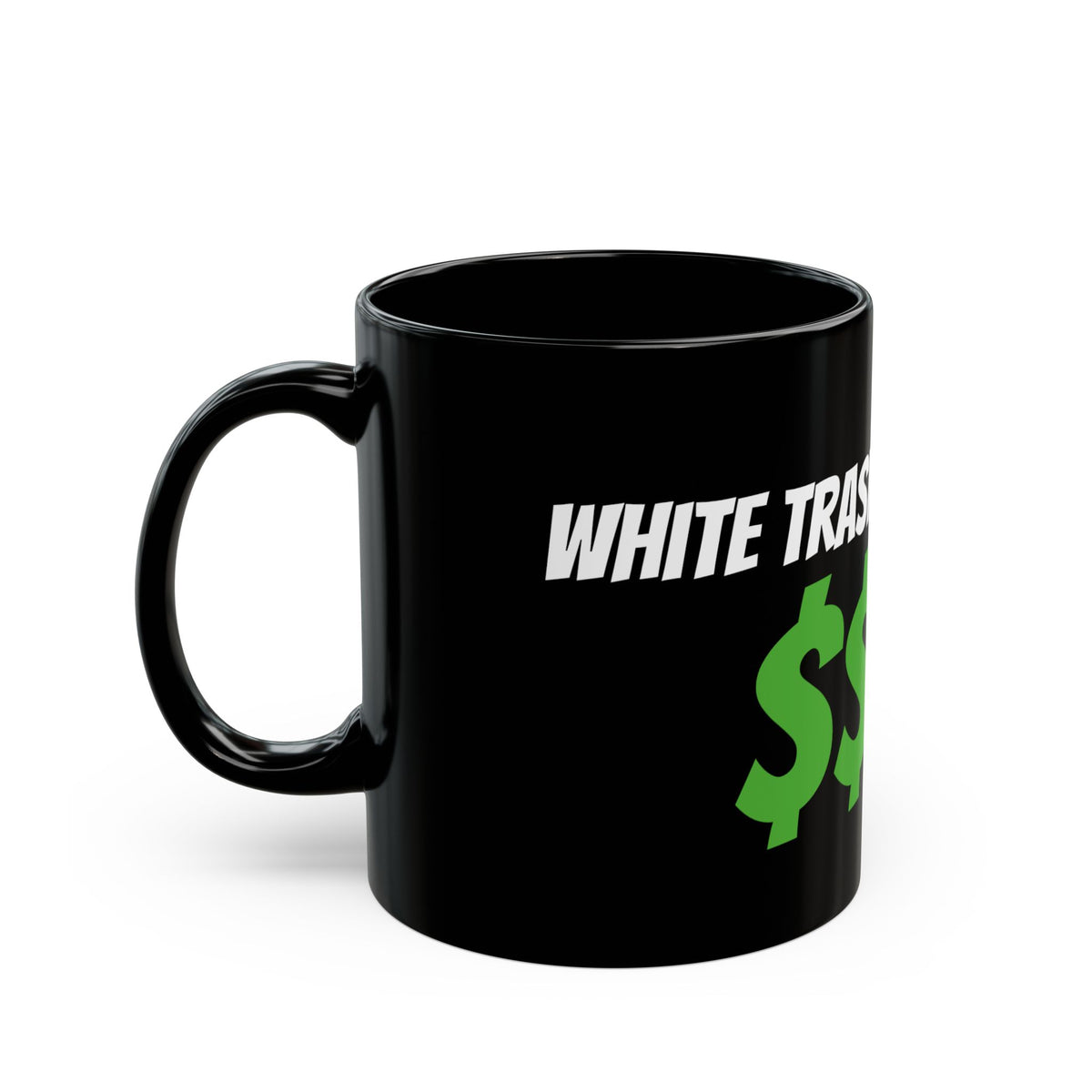 Black Mug — "White Trash with Money" Bold Green Dollar Sign Coffee Mug (11oz, 15oz)