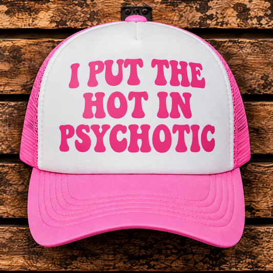 I PUT THE HOT IN PSYCHOTIC